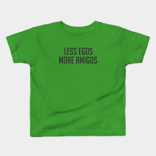 Friends gift design with Less egos more amigos quote Kids T-Shirt